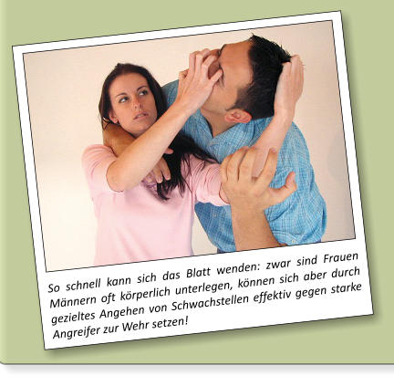 So schnell kann sich das Blatt wenden: zwar sind Frauen M�nnern oft k�rperlich unterlegen, k�nnen sich aber durch gezieltes Angehen von Schwachstellen effektiv gegen starke Angreifer zur Wehr setzen!